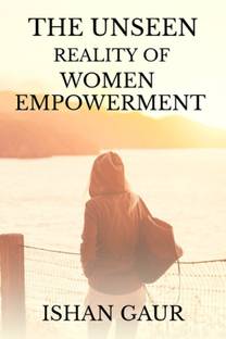 The unseen reality of women empowerment