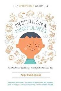 THE HEADSPACE GUIDE TO MEDITATION AND MINDFULNESS