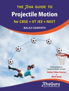 THE AHA GUIDE TO Projectile Motion for CBSE + IIT JEE + NEET (Online Video Course + Work Book)