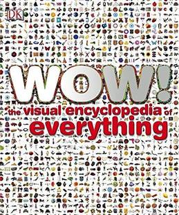 WOW ! The Visual Encyclopedia Everything
