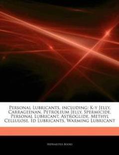 Articles on Personal Lubricants, Including  - K-Y Jelly, Carrageenan, Petroleum Jelly, Spermicide, Personal Lubricant, Astroglide, Methyl Cellulose, Id