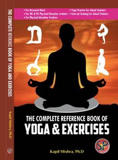 The Complete Research book of Yoga and Exercises (A good book for research work, yogic practices for school students, for UG& PG Physical education students, Interval Training for school students, for physical education teachers)