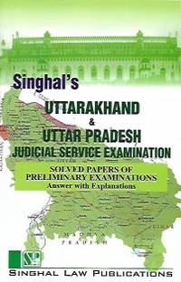 Singhal's Uttarakhand And Uttar Pradesh Judicial Service Examination (Solved Papers Of Preliminary Examinations Answers With Explanations)