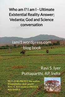 Who am I? I am I - Ultimate Existential Reality Answer; Vedanta; God and Science conversation