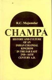 Champa History and Culture of an Indian Colonial Kingdom