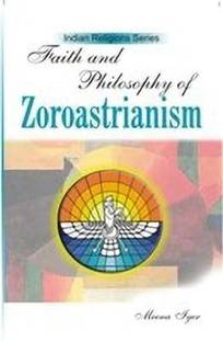 Faith and Philosophy of Zoroastrianism