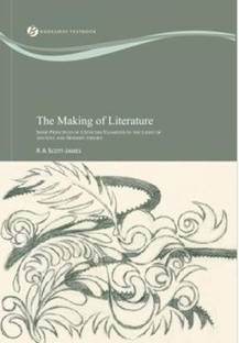 The Making of Literature: Some Principles of Criticism Examined in the Light of Ancient and Modern theory