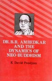 Dr. B.R. Ambedkar and the Dynamics of Neo-Buddhism