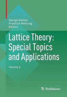 Lattice Theory: Special Topics and Applications