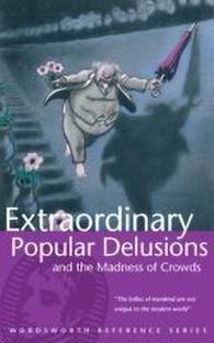 Extraordinary Popular Delusions and the Madness of Crowds