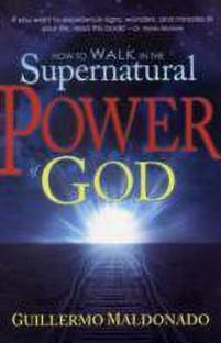 How to Walk in the Supernatural Power of God