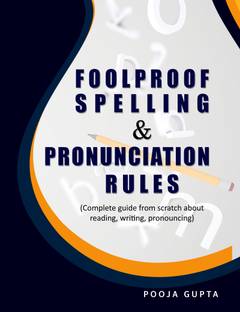 FOOLPROOF SPELLING & PRONUNCIATION RULES