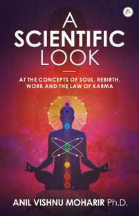 A SCIENTIFIC LOOK at the Concepts of Soul, Rebirth, Work and the Law of Karma