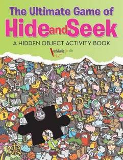 The Ultimate Game of Hide and Seek. A Hidden Object Activity Book