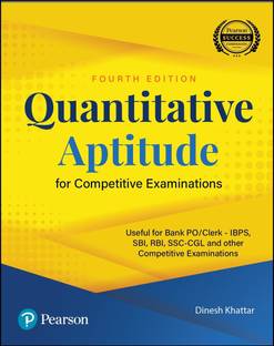 Quantitative Aptitude for Competitive Examinations | Useful for Bank PO/Clerk - IBPS, SBI, RBI, SSC-CGL and Other Comptitive Examinations | Fourth Edition | By Pearson