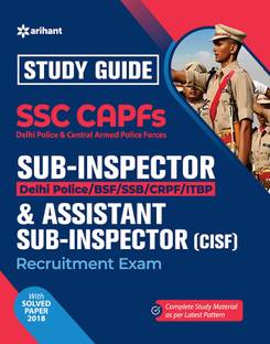 Study Guide Ssc Capfs Sub-Inspector (Delhi Police/Bsf/SSB/Crpf/Cisf/Itbp ) & Assistant Sub-Inspector (Cisf) Bharti Pariksha
