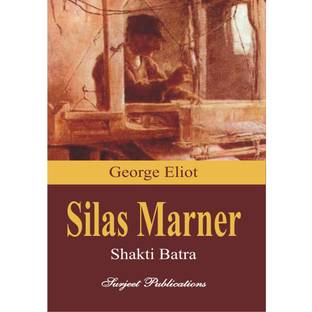 Silas Marner : A Critical Introduction, Complete Text, Summary with comments, Notes, Important Reference to the context and Questions with Answers