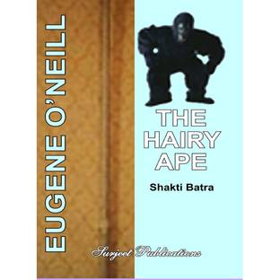 The Hairy Ape : A Critical Introduction, Complete Text with Paraphrase, Summary with Analysis, Notes and Important Questions with Answers