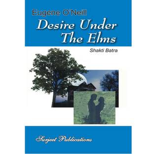 Desire Under the Elms : A Critical Introduction, Complete Text with Paraphrase, Summary with Analysis, Notes and Important Questions with Answers