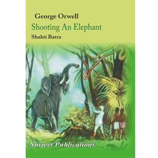 Shooting an Elephant : A Critical Study with Complete Text, Comprehensive Summary, Explanatory Notes and Questions with Answers 01 Edition