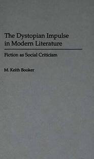 The Dystopian Impulse in Modern Literature