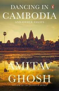Dancing In Cambodia And Other Essays: From bestselling author and winner of the 2018 Jnanpith Award