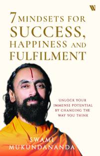 7 Mindsets for Success, Happiness and Fulfillment  - Unlock Your Immense Potential By Changing the Way You Think