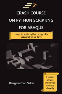Crash Course on Python Scripting for ABAQUS: Learn to write Python scripts for ABAQUS in 10 days