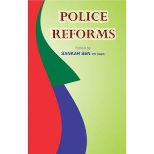 POLICE REFORMS [Paperback] SANKAR SEN, IPS; S/s Prakash Singh, KS Dhillon, SVM Tripathy, AB Tripathy, VN Rai, KP Singh, Sankar Sen, BL Vohra, Nikhil Kumar, DC Nath, AP Bhatnagar, Kapil Deo Dubey, Dr. G.K. Goswami and Sankar Sen, IPS