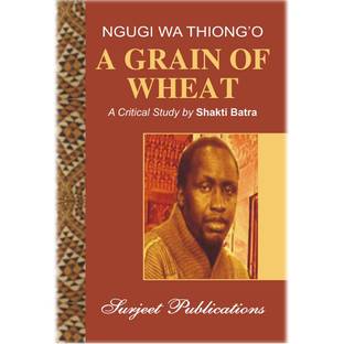 A Grain of Wheat : A Critical Introduction, Comprehensive Summary and Analysis, Notes and Important Questions with Answers