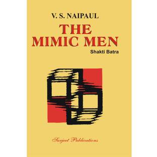 The Mimic Men : A Critical Introduction, Comprehensive Summary and Analysis, Notes and Important Questions with Answers