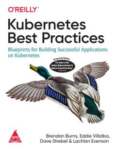Kubernetes Best Practices: Blueprints for Building Successful Applications on Kubernetes (English, Paperback, Brendan Burns, Eddie Villalba, Dave Strebel, Lachlan Evenson)
