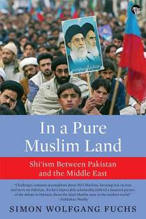 In a Pure Muslim Land  - Shi'ism Between Pakistan and the Middle East