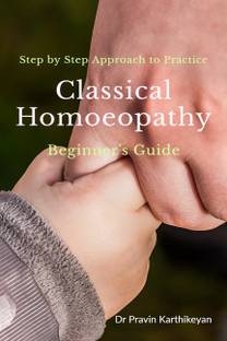 Step by Step Approach to Practice Classical Homoeopathy