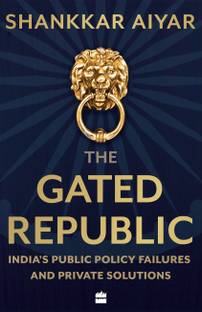 The Gated Republic  - India's Public Policy Failures and Private Solutions