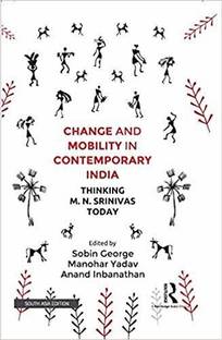 Change and Mobility in Contemporary India: Thinking M. N. Srinivas Today