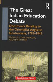 The Great Indian Education Debate: Documents Relating to the Orientalist-Anglicist Controversy, 1781-1843