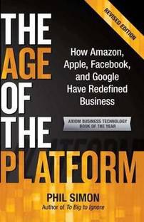 Age Of The Platform  - How Amazon, Apple, Facebook, and Google Have Redefined Business
