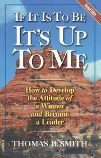 If it is to be it's Up to Me  - How to Develop the Attitude of A Winner and Become A Leader