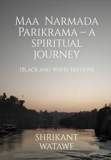 Maa Narmada Parikrama – a spiritual journey (Black and White Edition)