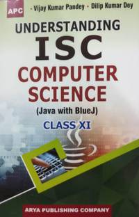 APC ISC UNDERSTANDING COMPUTER SCIENCE (JAVA WITH BLUEJ) CLASS-XI