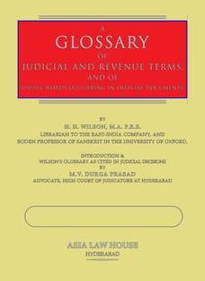 A Glossary of Judicial and Revenue Terms, and of Useful Words occurring in Official Documents relating to the Administration of the Government of British India ....