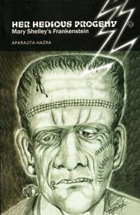 Her Hideous Progeny: Mary Shelley’s Frankenstein