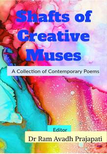 Shafts of Creative Muses: A Collection of Contemporary Poems
