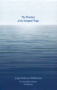 PRACTICE OF THE INTEGRAL YOGA THE