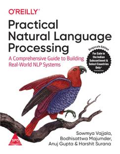 Practical Natural Language Processing: A Comprehensive Guide to Building Real-World NLP Systems (Greyscale Indian Edition) (Paperback, Sowmya Vajjala, Bodhisattwa Majumder, Anuj Gupta, Harshit Surana)