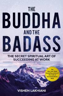 The Buddha And The Badass  - The Secret Spiritual Art Of Succeeding At Work