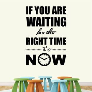 KICKWIX The Right Time Its Now- Office - Inspirational - Motivational - Quotes - Wall Sticker (70 cm X 50 cm )