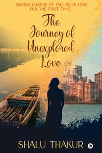 The Journey of Unexplored Love  - Second Chance of Falling in Love for the First Time…