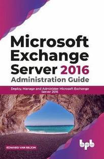 Microsoft Exchange Server 2016 Administration Guide: